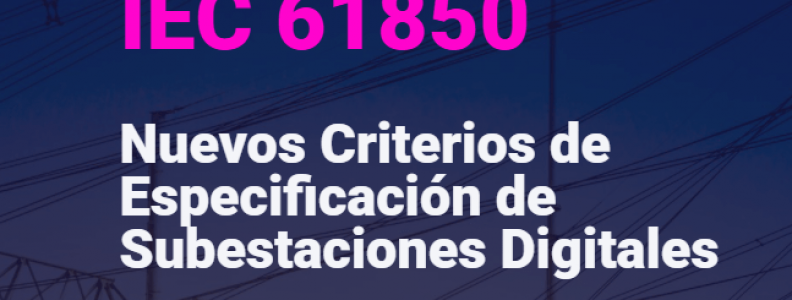 TELECONFERENCIA Nuevos Criterios de Especificación de Subestaciones Digitales